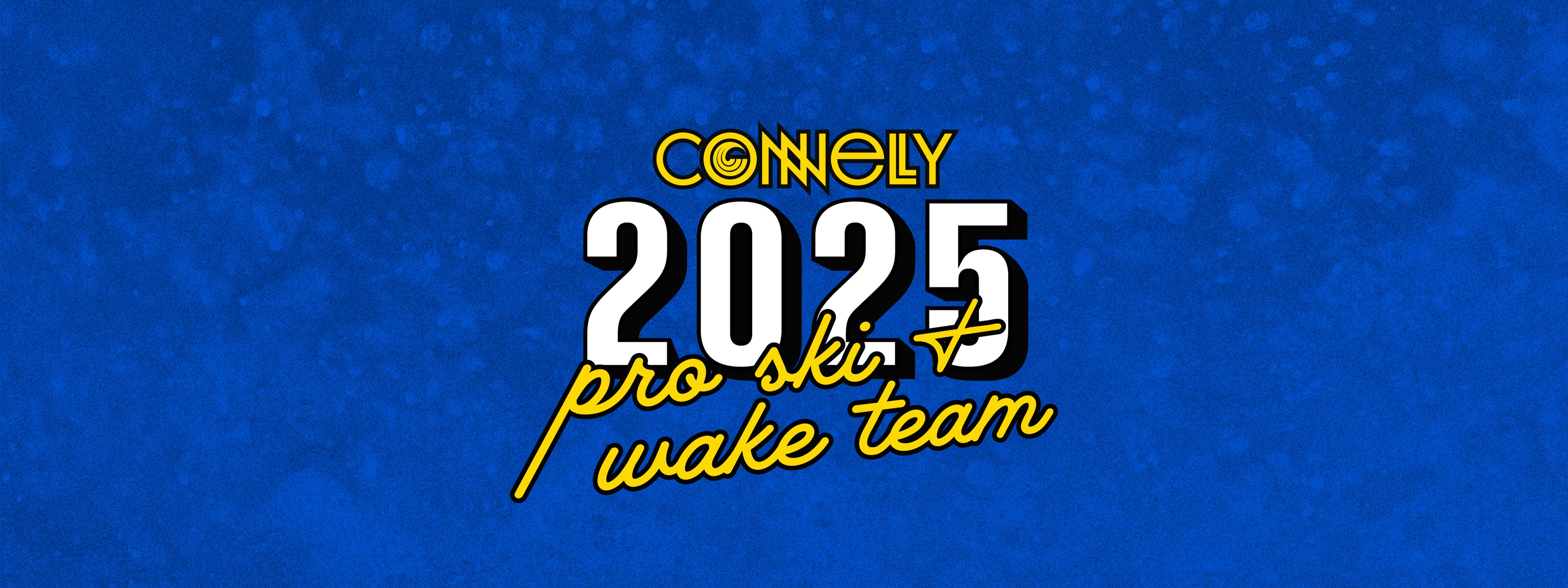 Blue graphic with bold text reading Connelly 2025 Pro Ski + Wake Team in yellow and white.